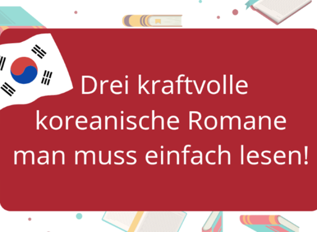 Eine Reise durch das Leben koreanischer Charaktere in der Literatur: drei kraftvolle Romane